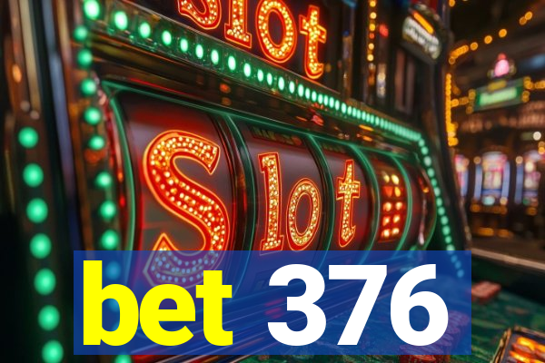 bet 376
